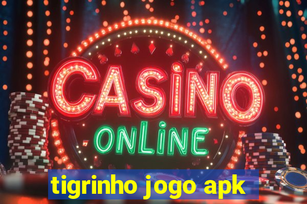 tigrinho jogo apk